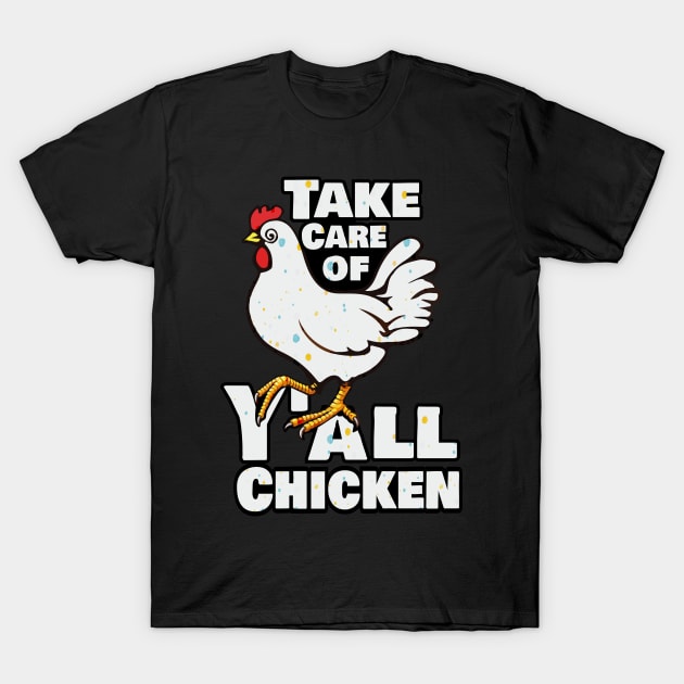 Take Care of Y'all Chicken T-Shirt by Deep Box